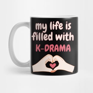 My Life is Filled With K-drama, Korean Drama Mug